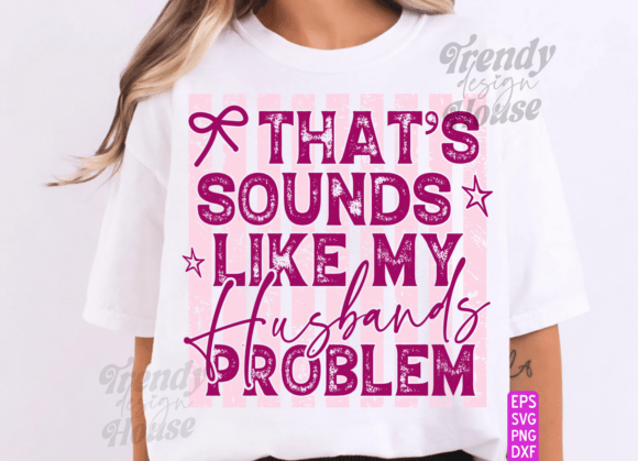 That’s My Husband’s Problem Funny PNG: Design Assets & Uses